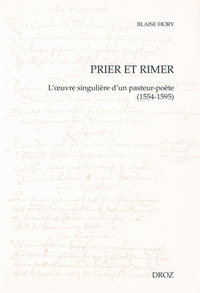 Prier et rimer : l'oeuvre singulière d'un pasteur-poète (1554-1595)