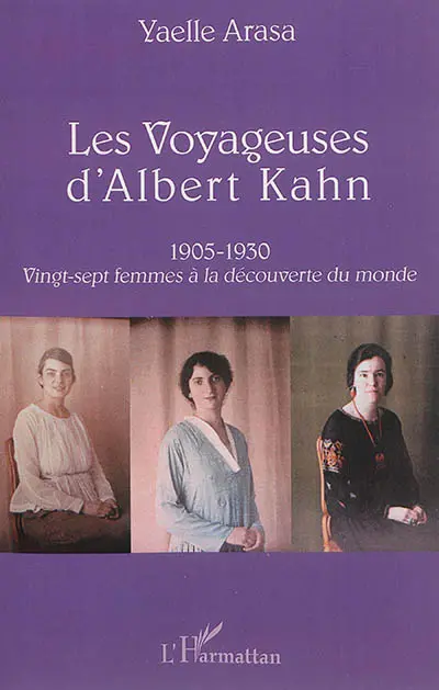 Les voyageuses d'Albert Kahn : 1905-1930 : vingt-sept femmes à la découverte du monde