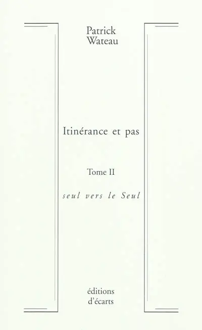 Itinérance et pas. Vol. 2. Seul vers le Seul