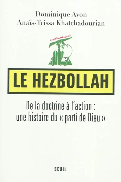 Le Hezbollah : de la doctrine à l'action : une histoire du parti de Dieu
