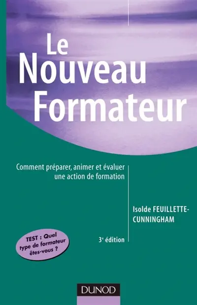 Le nouveau formateur : comment préparer, animer et évaluer une action de formation