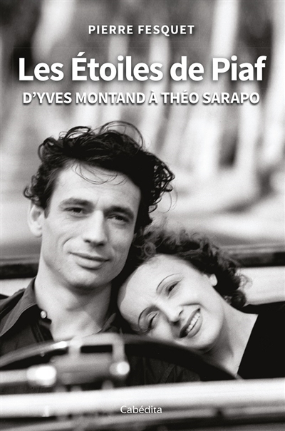 Les étoiles de Piaf : d'Yves Montand à Théo Sarapo