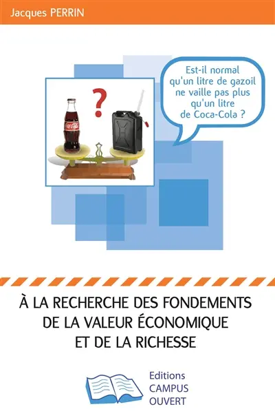 A la recherche des fondements de la valeur économique et de la richesse : un litre de gazole et un litre de Coca-Cola ont quasiment le même prix, ont-ils la même valeur économique ?