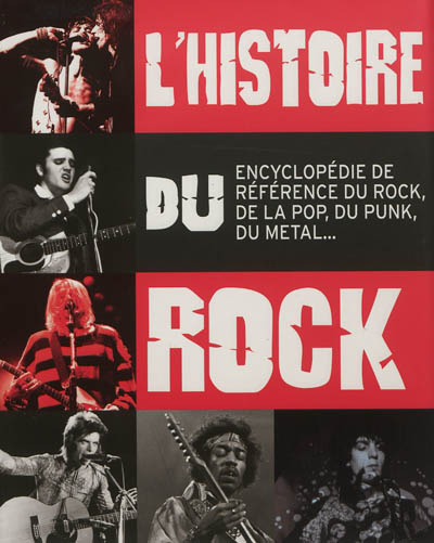 L'histoire du rock : guide de référence du rock, de la pop, du punk, du metal...