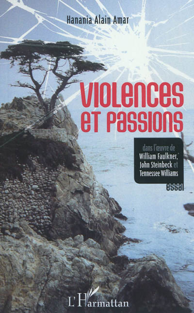 Violences et passions : dans l'oeuvre de William Faulkner, John Steinbeck et Tennessee Williams : essai