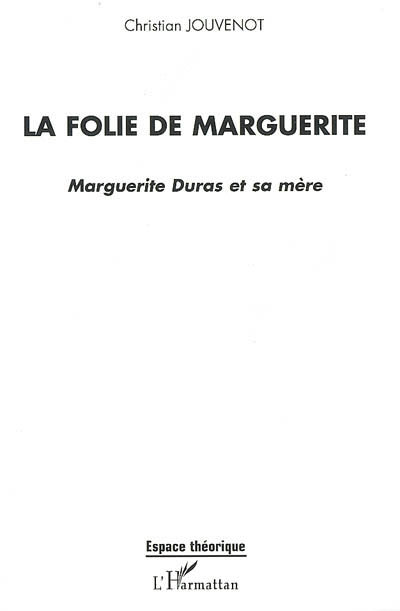 La folie de Marguerite : Marguerite Duras et sa mère