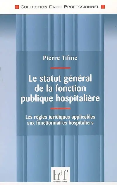 Le statut général de la fonction publique hospitalière : les règles juridiques applicables aux fonctionnaires hospitaliers
