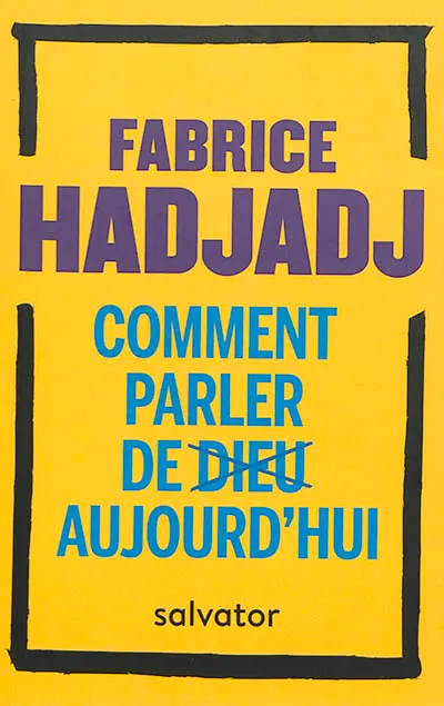 Comment parler de Dieu aujourd'hui ? : anti-manuel d'évangélisation
