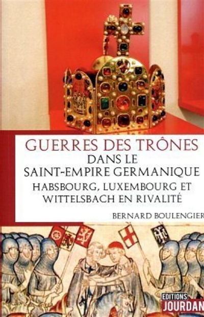 Guerres des trônes dans le Saint-Empire germanique : Habsbourg, Luxembourg et Wittelsbach en rivalité