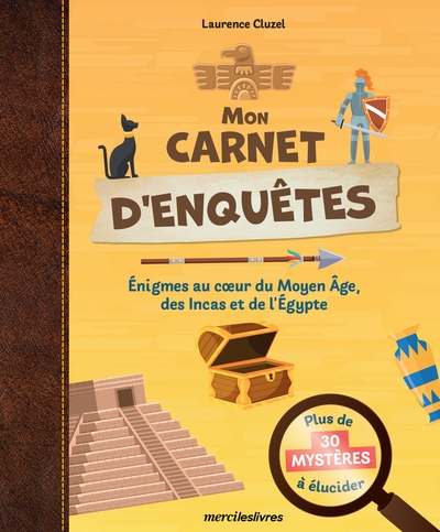 mon carnet d'enquêtes : énigmes au coeur du moyen age, des incas et de l'egypte : plus de 30 mystères à élucider