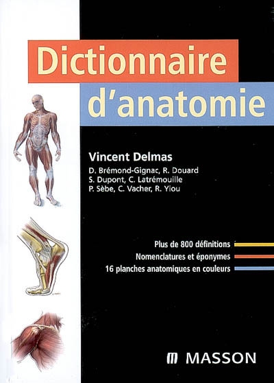 Dictionnaire d'anatomie : plus de 800 définitions, nomenclatures et éponymes, 16 planches anatomiques en couleurs