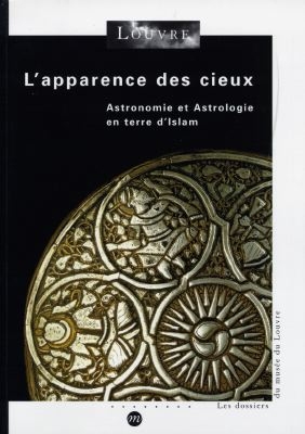 L'apparence des cieux, astronomie et astrologie en terre d'Islam : exposition, Musée du Louvre, Paris, 19 juin-21 sept. 1998