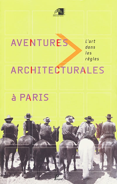 Aventures architecturales à Paris : l'art dans les règles : exposition, Pavillon de l'Arsenal, de mai à septembre 2000