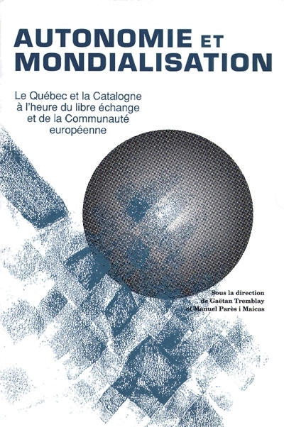 Autonomie et mondialisation : Québec et la Catalogne à l'heure du libre-échange et de la Communauté européenne