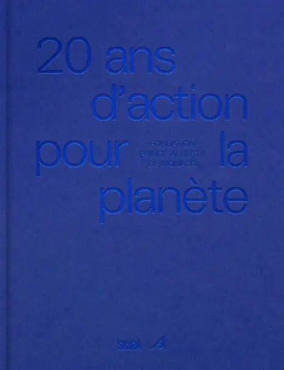 20 ans pour la planète : Fondation prince Albert II de Monaco