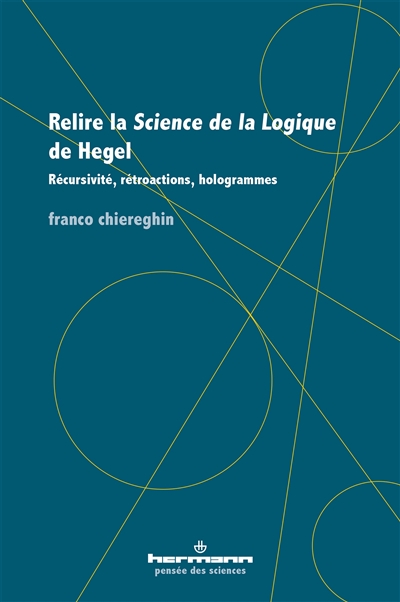 Relire La science de la logique de Hegel : récursivité, rétroactions, hologrammes