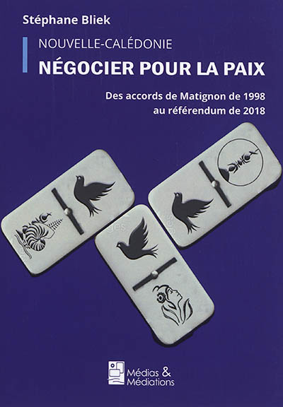 Négocier pour la paix : des accords de Matignon de 1988 au référendum de 2018 en Nouvelle Calédonie