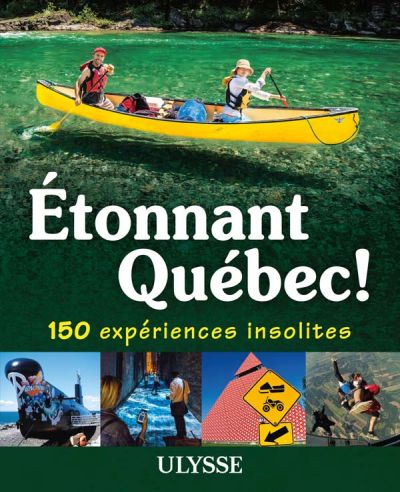 Étonnant Québec! : 150 expériences insolites