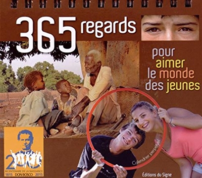 365 regards pour aimer le monde des jeunes : 1815-2015, bicentenaire de la naissance de don bosco : calendrier perpétuel