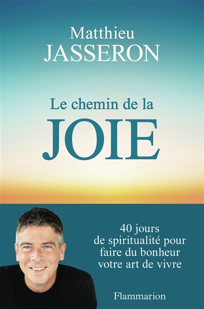 Le chemin de la joie : 40 jours de spiritualité pour faire du bonheur votre art de vivre