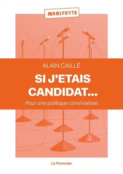 Si j'étais candidat... : pour une politique convivialiste