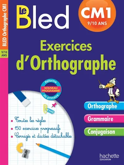 Le Bled : exercices d'orthographe CM1, 9-10 ans : nouveau programme, réforme du primaire