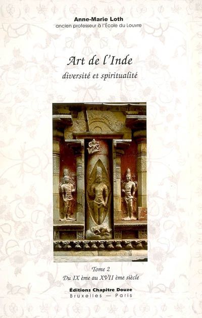 Art de l'Inde : diversité et spiritualité. Vol. 2. Du IXème siècle au XVIIème siècle