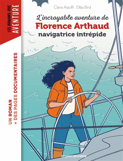 L'incroyable aventure de Florence Arthaud : la fiancée de l'Atlantique - Claire Astolfi