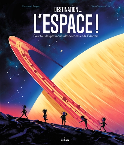 Destination... l'espace ! : pour tous les passionnés des sciences et de l'Univers