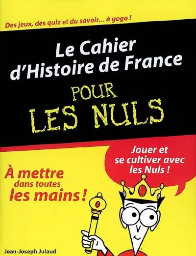 Le cahier d'histoire de France pour les nuls : jouer et se cultiver avec les nuls