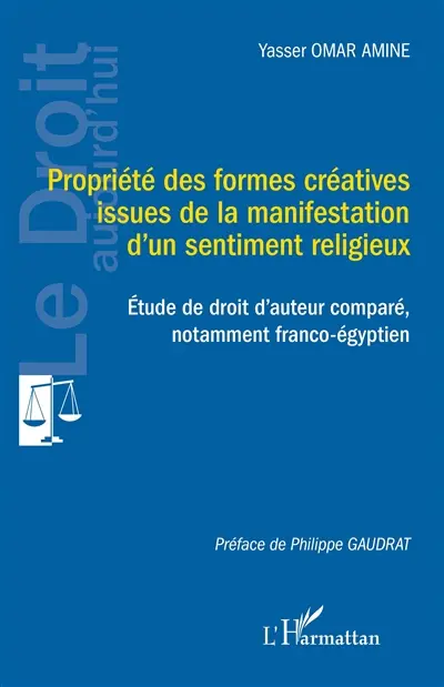 Propriété des formes créatives issues de la manifestation d'un sentiment religieux : étude de droit d'auteur comparé, notamment franco-égyptien