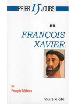 Prier 15 jours avec François Xavier