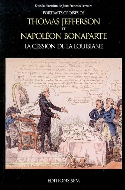 Portraits croisés de Thomas Jefferson et Napoléon Bonaparte : la cession de la Louisiane : actes du colloque de la Fondation Singer-Polignac, tenu le 11 février 2004