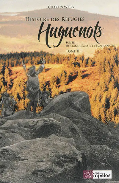 Les réfugiés huguenots : depuis la révocation de l'Edit de Nantes au 19ème siècle. Vol. 2. Les réfugiés aux Pays-Bas, Suisse, Russie, Scandinavie et Afrique