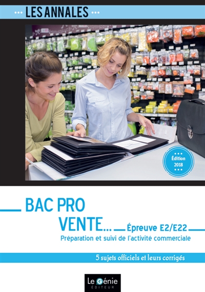 Annales bac pro vente : épreuve E2-sous épreuve E22, préparation et suivi de l'activité commerciale : 5 sujets officiels et leurs corrigés