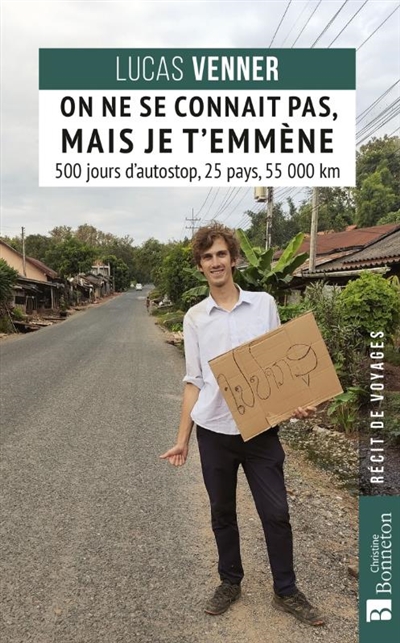On ne se connaît pas, mais je t'emmène : 500 jours d'autostop, 25 pays, 55.000 km : de la France aux îles Chatham, 500 jours d'humanité sur le pouce