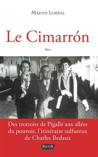 Le Cimarron : des trottoirs de Pigalle aux allées du pouvoir, l'itinéraire sulfureux de Charles Bedaux : récit