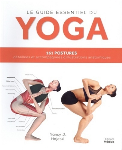 Le guide essentiel du yoga : 161 postures détaillées et accompagnées d'illustrations anatomiques