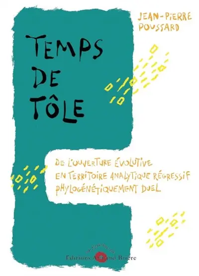 Temps de tôle ou De l'ouverture évolutive en territoire analytique régressif phylogénétiquement duel