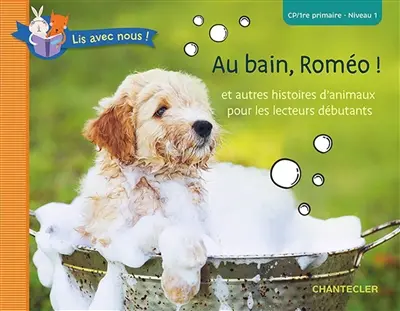 Au bain, Roméo ! : et autres histoires d'animaux pour les lecteurs débutants : CP, 1re primaire, niveau 1