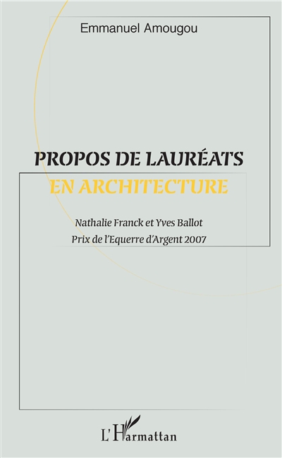 Propos de lauréats en architecture : Nathalie Franck et Yves Ballot, prix de l'Equerre d'argent 2007