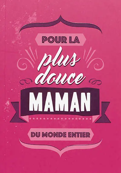 Pour la plus douce maman du monde entier
