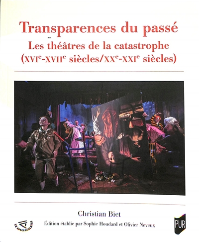 Transparences du passé : les théâtres de la catastrophe (XVIe-XVIIe siècles/XXe-XXIe siècles)