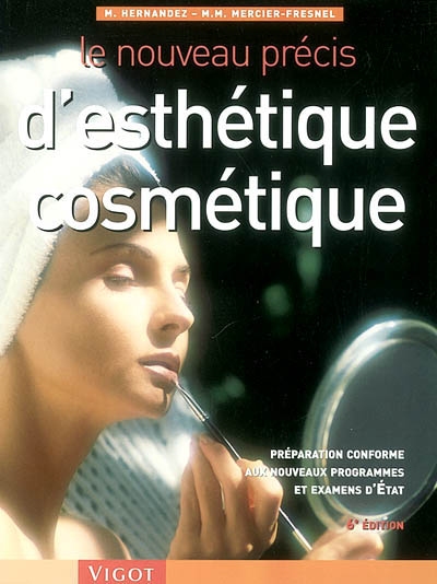 Le nouveau précis d'esthétique cosmétique : préparation conforme aux nouveaux programmes des examens d'Etat