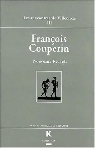 François Couperin : nouveaux regards : actes des rencontres de Villecroze, 4-7 oct. 1995