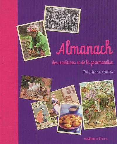 Almanach des traditions et de la gourmandise : fêtes, dictons, recettes