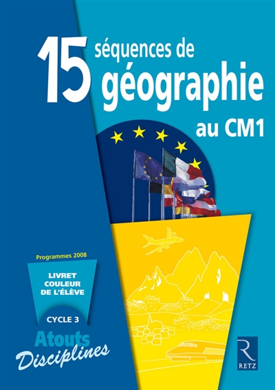15 séquences de géographie au CM1 : livret couleur de l'élève, cycle 3 : programmes 2008