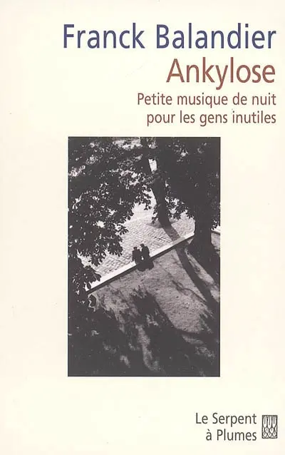 Ankylose : petite musique de nuit pour les gens inutiles