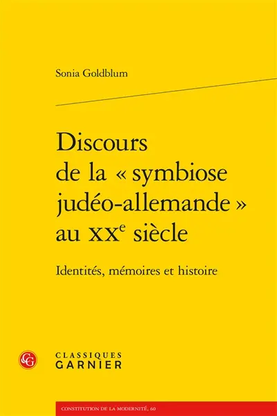 Discours de la symbiose judéo-allemande au XXe siècle : identités, mémoires et histoire