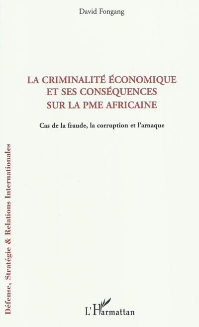 La criminalité économique et ses conséquences sur la PME africaine : cas de la fraude, la corruption et l'arnaque